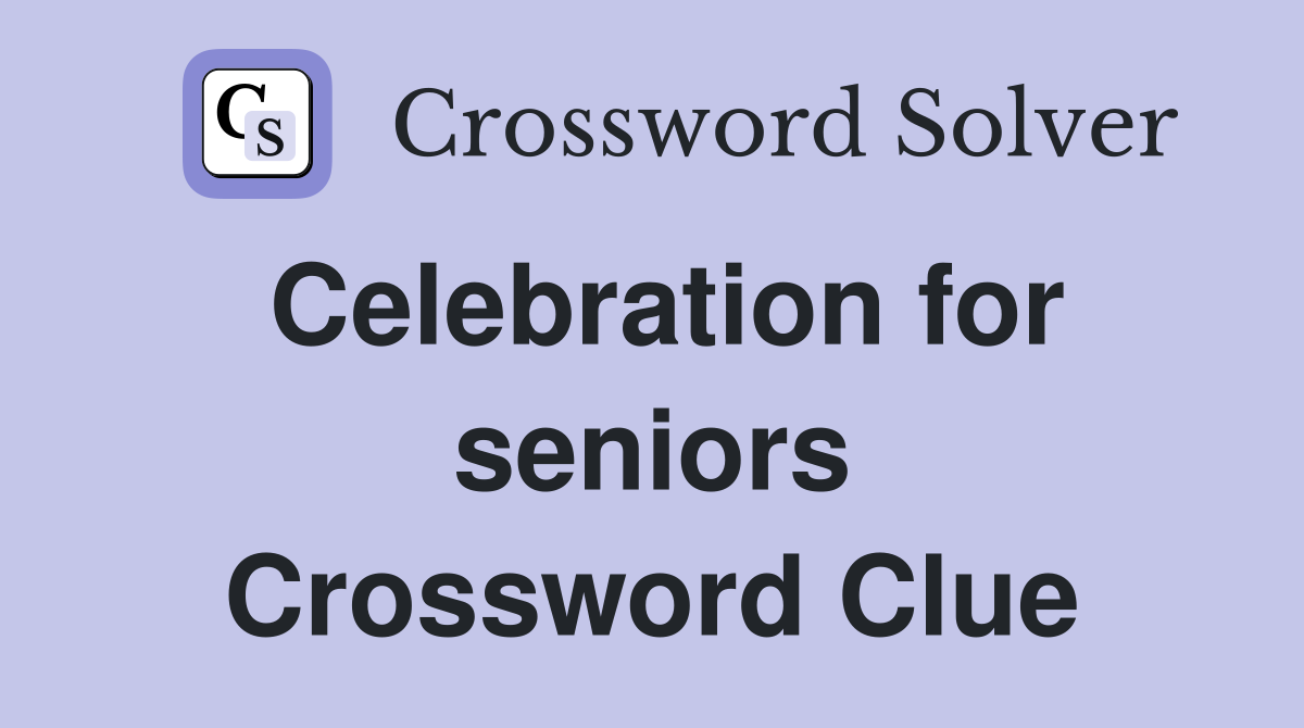 Celebration for seniors Crossword Clue Answers Crossword Solver